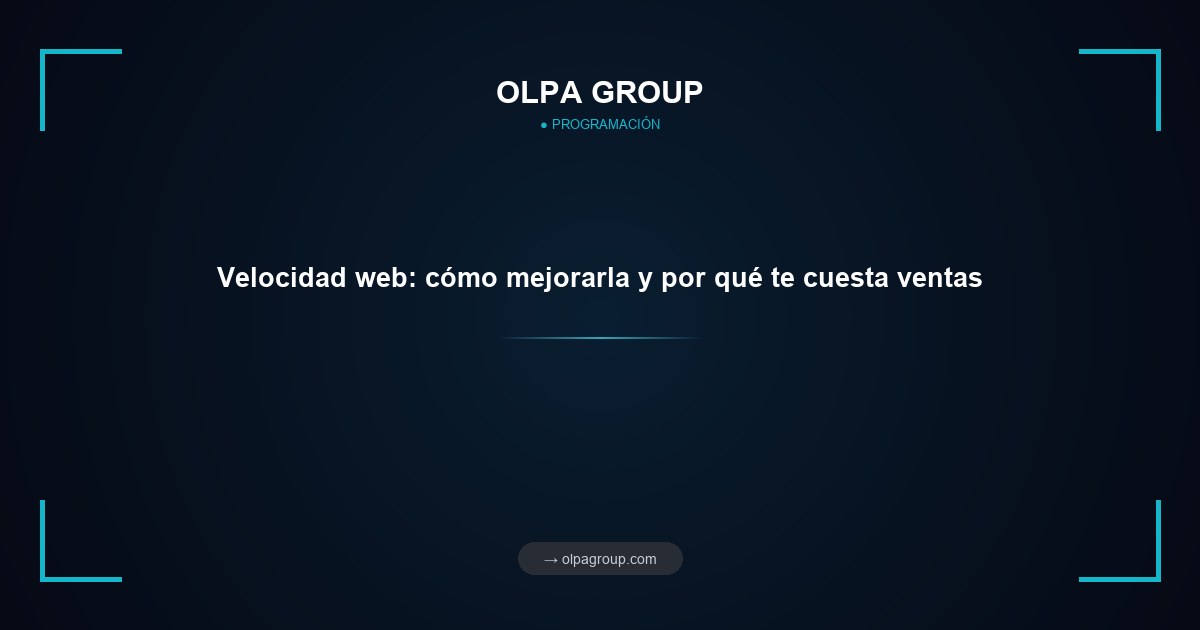 Velocidad web: cómo mejorarla y por qué te cuesta ventas