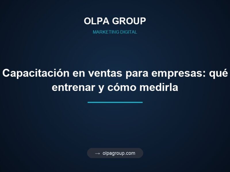 Capacitación en ventas para empresas: qué entrenar y cómo medirla