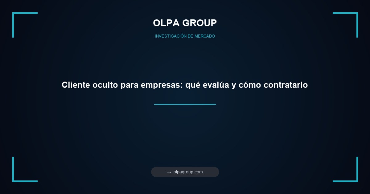Cliente oculto para empresas: qué evalúa y cómo contratarlo