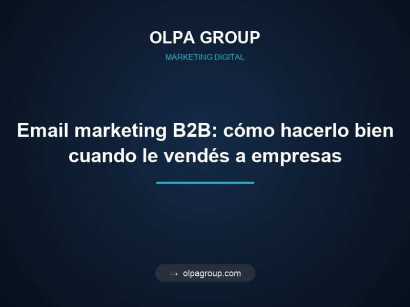Email marketing B2B: cómo hacerlo bien cuando le vendés a empresas
