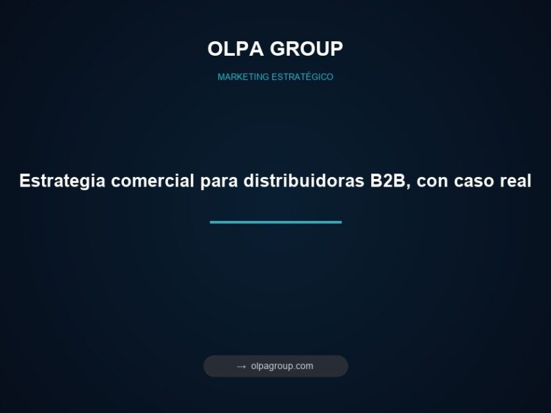Estrategia comercial para distribuidoras B2B, con caso real