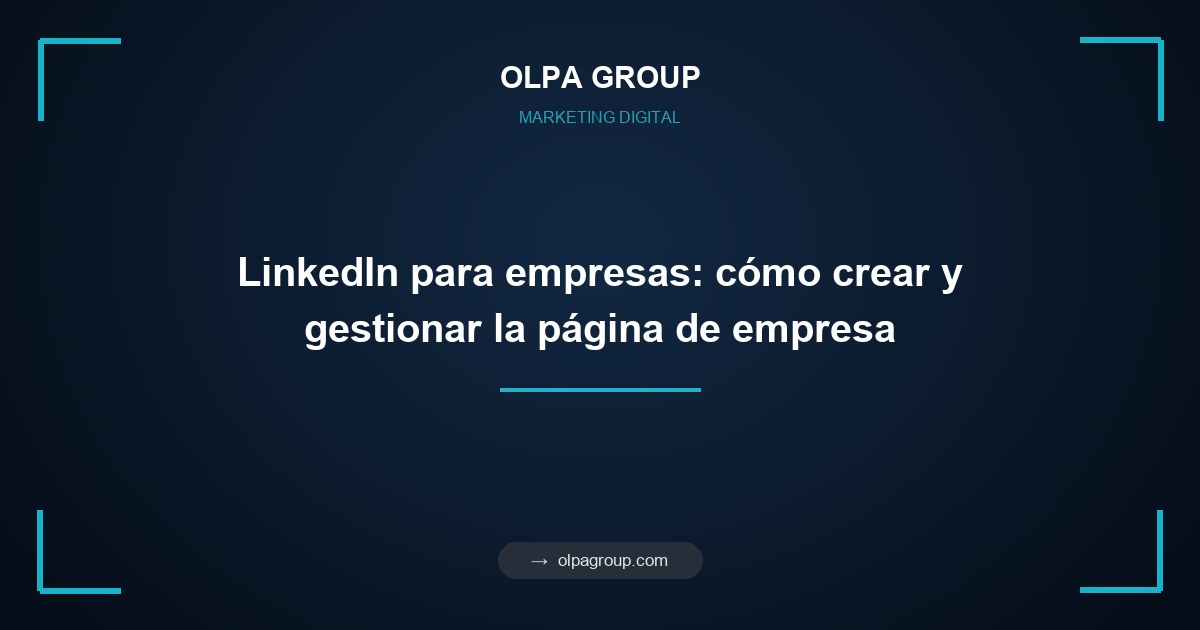 LinkedIn para empresas: cómo crear y gestionar la página de empresa