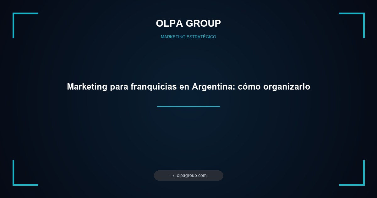 Marketing para franquicias en Argentina: cómo organizarlo