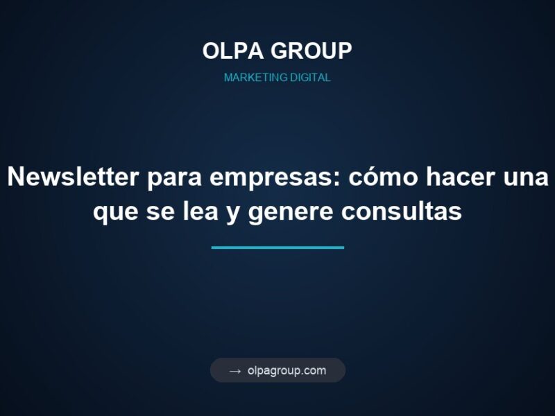 Newsletter para empresas: cómo hacer una que se lea y genere consultas