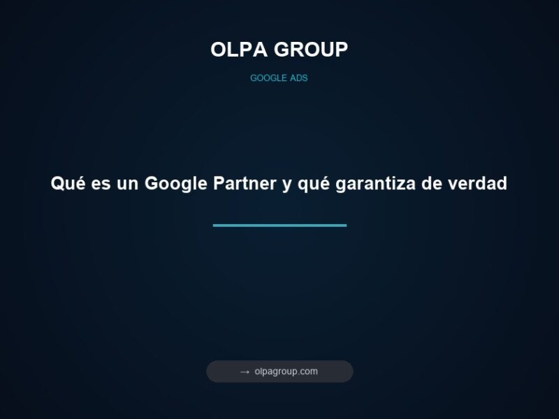 Qué es un Google Partner y qué garantiza de verdad