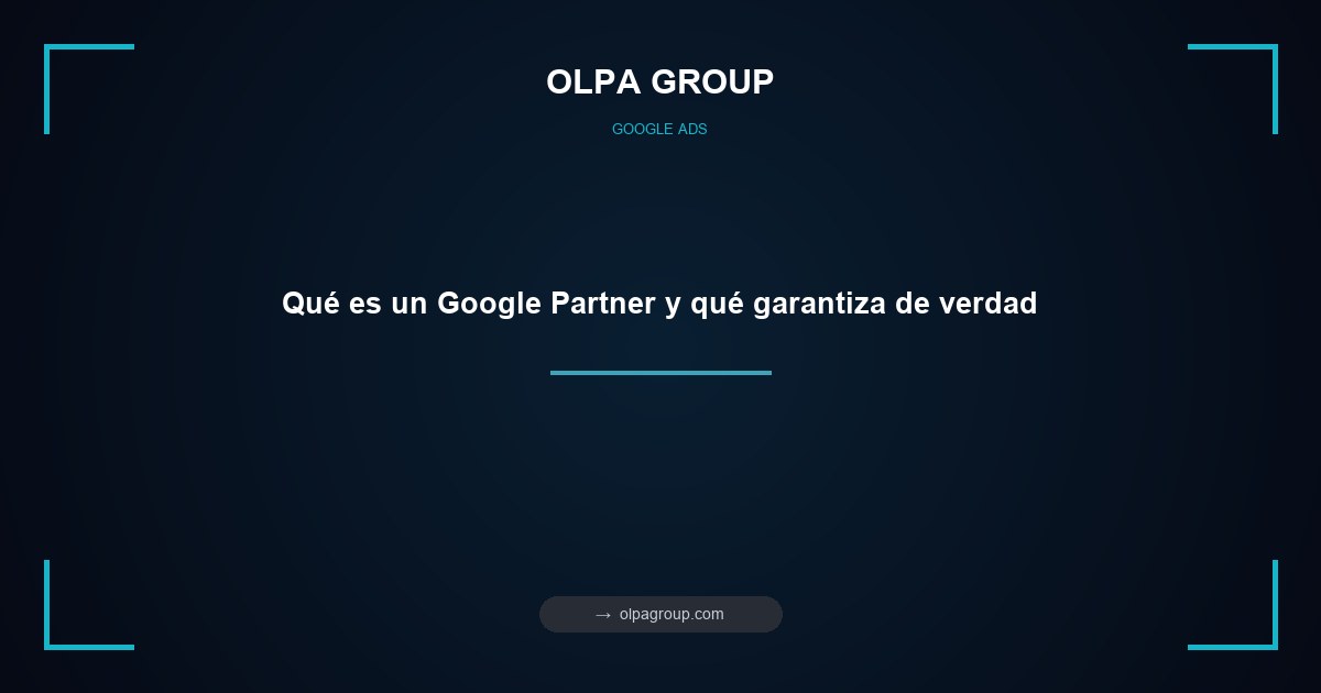 Qué es un Google Partner y qué garantiza de verdad
