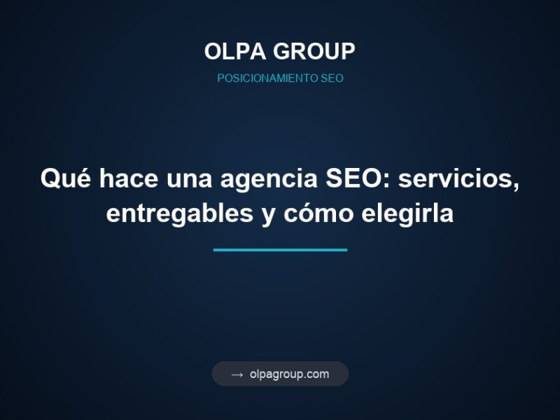 Qué hace una agencia SEO: servicios, entregables y cómo elegirla