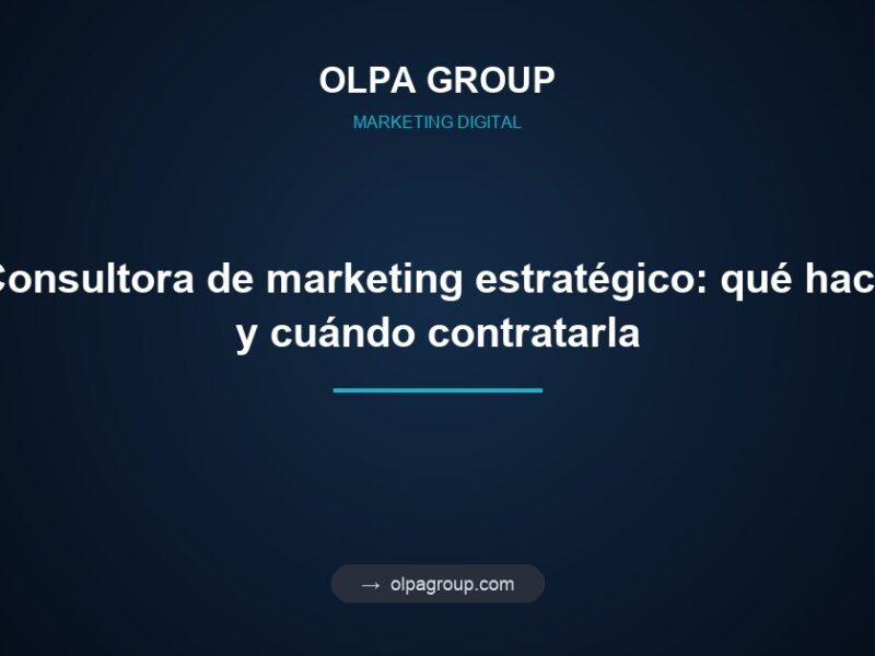 Consultora de marketing estratégico: qué hace y cuándo contratarla