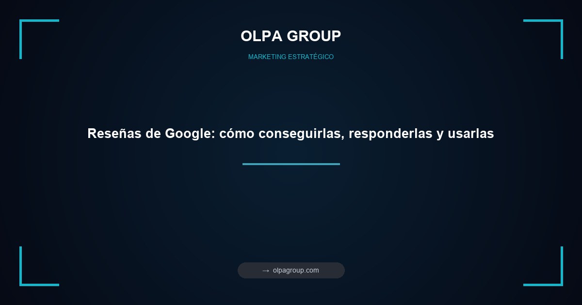 Reseñas de Google: cómo conseguirlas, responderlas y usarlas