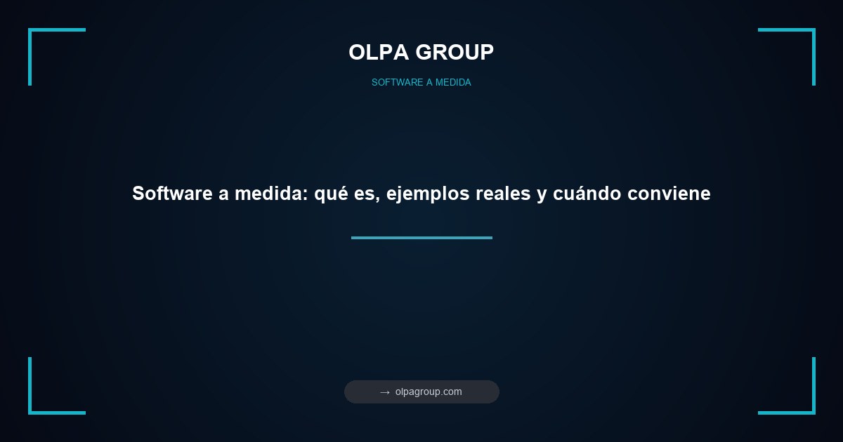 Software a medida: qué es, ejemplos reales y cuándo conviene