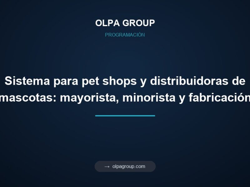 Sistema para pet shops y distribuidoras de mascotas: mayorista, minorista y fabricación